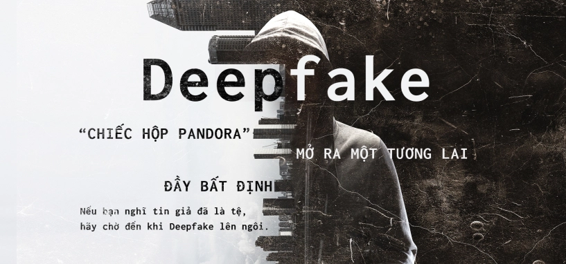 Khi deepfake lên ngôi sẽ mở ra một tương lai đầy bất định